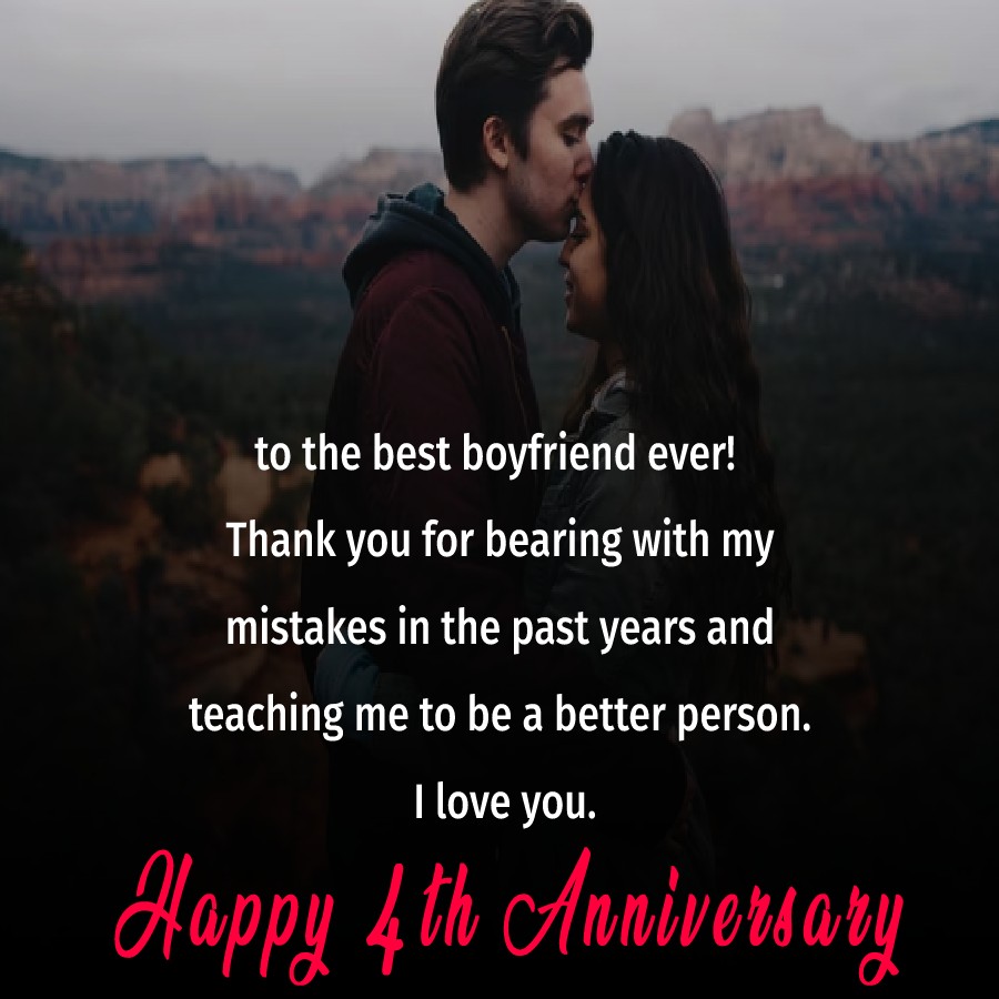 Happy 4th anniversary to the best boyfriend ever! Thank you for ...