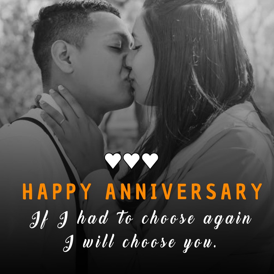 If I had to choose again, I will choose you. - Wedding Anniversary Wishes for Husband