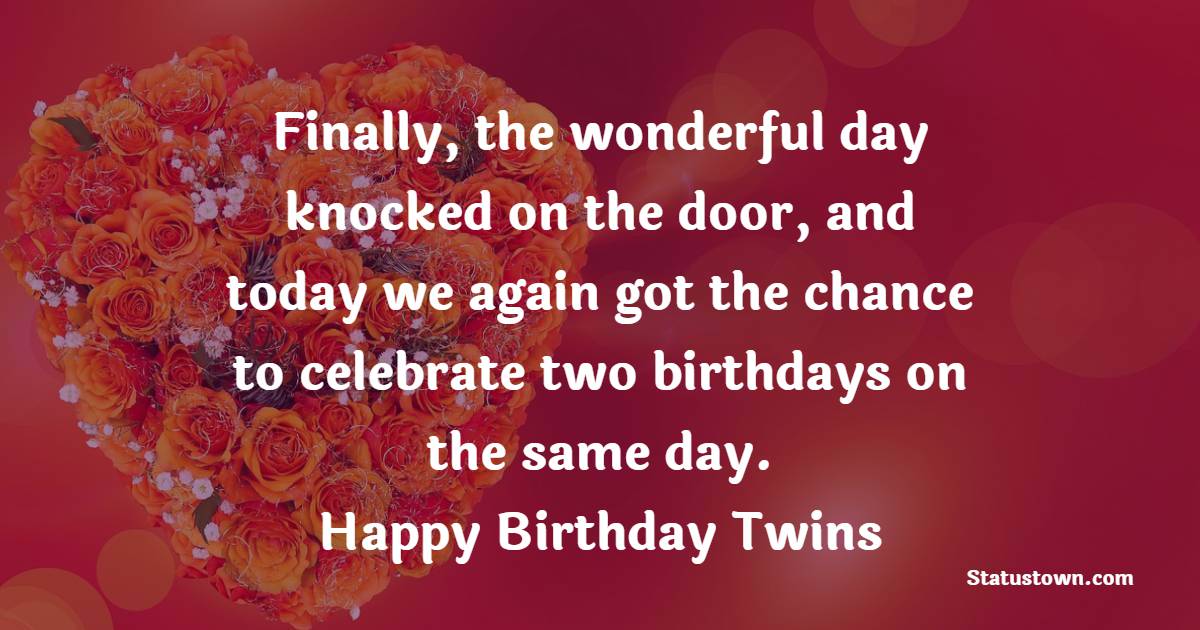 Finally, the wonderful day knocked on the door, and today we again got the chance to celebrate two birthdays on the same day. Happy Birthday twins