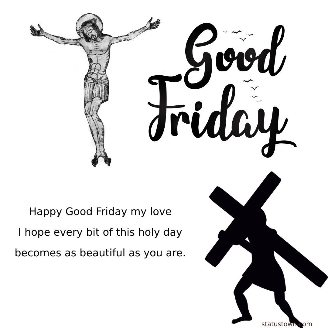 Happy Good Friday, my love! I hope every bit of this holy day becomes ...