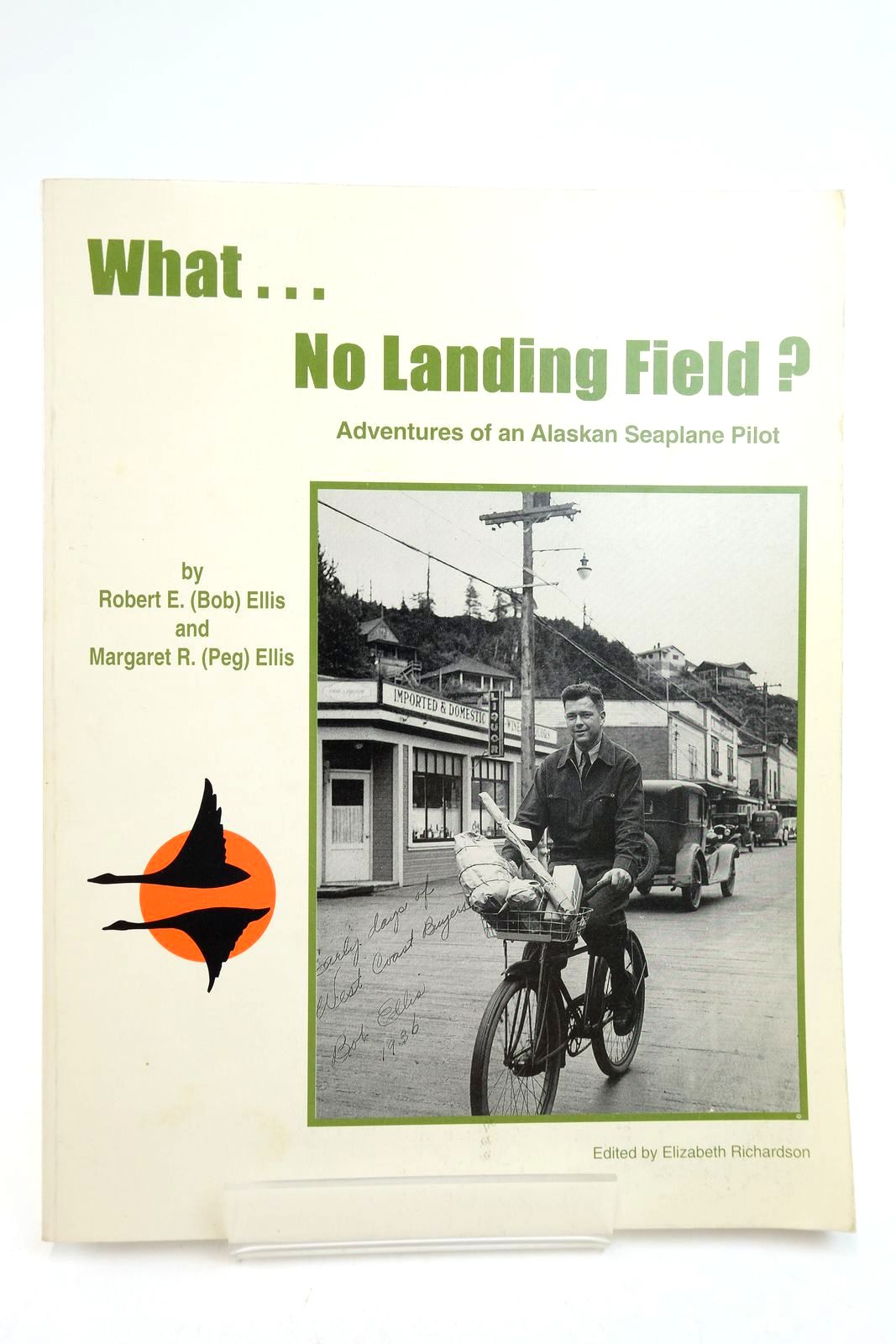 Photo of WHAT...NO LANDING FIELD? ADVENTURES OF AN ALASKAN SEAPLANE PILOT written by Ellis, Robert E. Ellis, Margaret R. Richardson, Elizabeth published by E.S. Richardson (STOCK CODE: 2139596)  for sale by Stella & Rose's Books