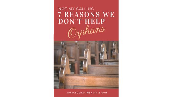 Not My Calling – 7 Reasons For Not Helping Orphans