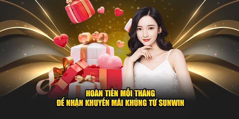 Hoàn tiền mỗi tháng để nhận khuyến mãi khủng từ Sunwin