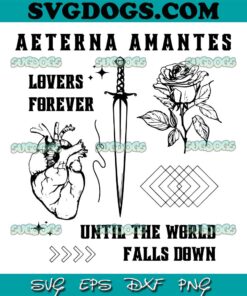 Aeterna Amantes Lovers Forever SVG PNG, Until The World Falls Down SVG, Flower SVG PNG EPS DXF