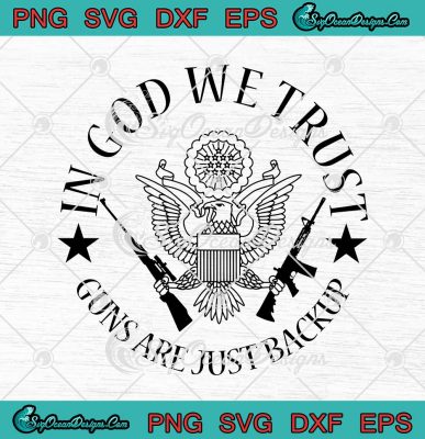 In God We Trust Guns Are Just Backup United States Army SVG PNG EPS DXF ...