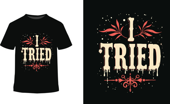  i tried  t-shirt design typography t-shirt design Inspirational t-shirt Free Vector