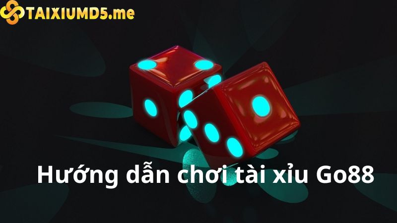 Hướng dẫn chơi tài xỉu Go88 bất bại trong mọi cuộc chơi