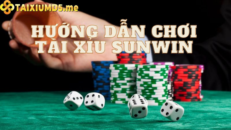 Hướng dẫn chơi tài xỉu Sunwin toàn thắng cho người mới 2023