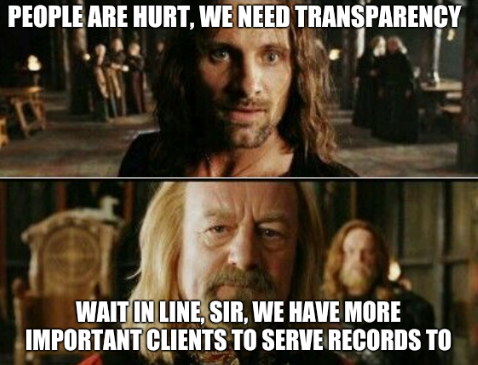 People are hurt, we need transparency. Wait in line, sir, we have more important clients to serve records to.