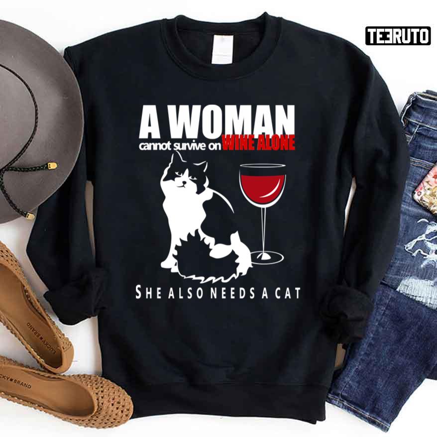 A Woman Cannot Survive On Wine Alone She Also Needs A Cat Sweatshirt