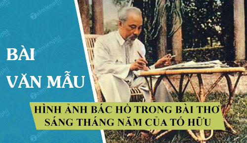 Hình Ảnh Bác Hồ Trong Bài Thơ Sáng Tháng Năm Của Tố Hữu -  Thcs-Thptlongphu.Edu.Vn