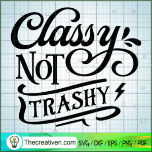 Classy Not Trashy SVG Free, Sassy Quotes SVG Free, Free SVG For Cricut ...