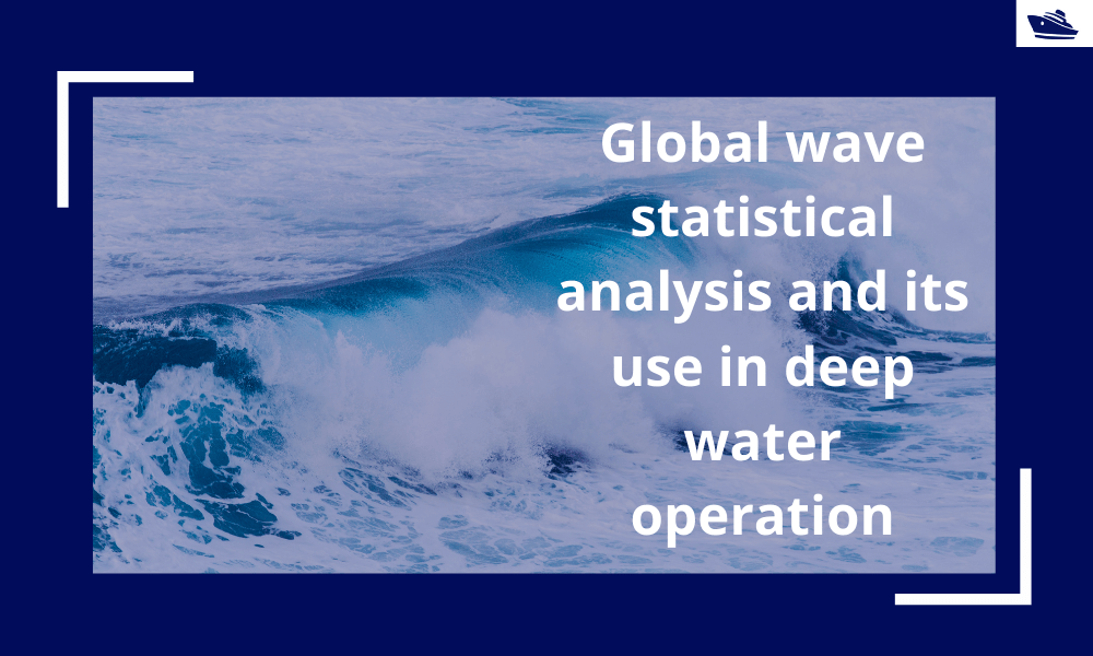 Global wave statistical analysis and its use in deepwater operations