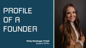 Profile of a Founder - Molly Motsinger-O’Neil of Superb Shifts