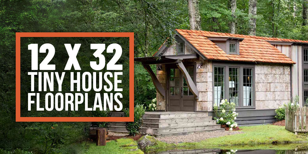 12 x 32 Tiny Home Designs, Floorplans, Costs And More