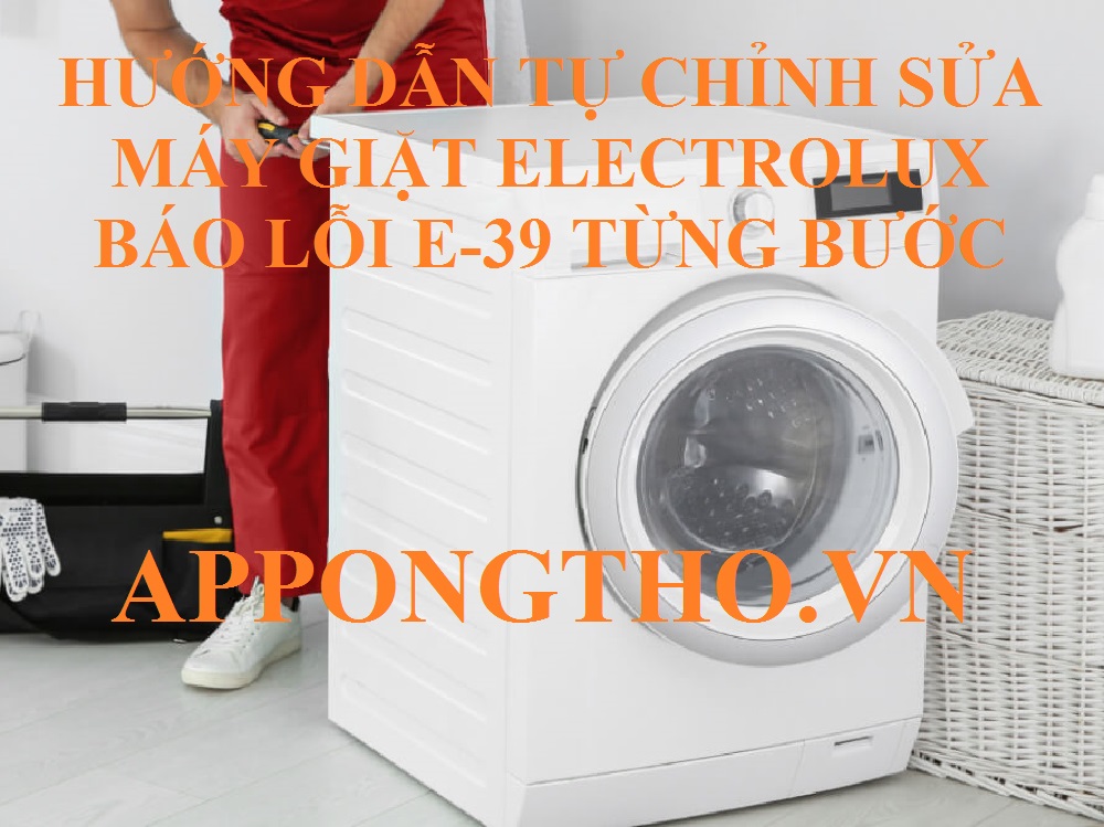 Khắc Phục Lỗi E-39 Máy Giặt Electrolux Nhanh Chóng