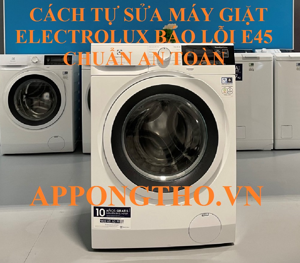 Khắc phục lỗi E-45 máy giặt Electrolux một cách chi tiết