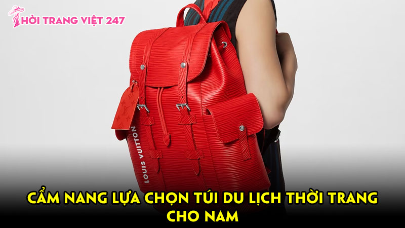 Cẩm nang lựa chọn túi du lịch thời trang cho nam