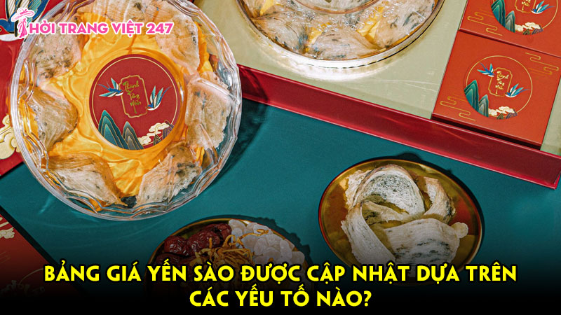 Bảng giá yến sào được cập nhật dựa trên các yếu tố nào?