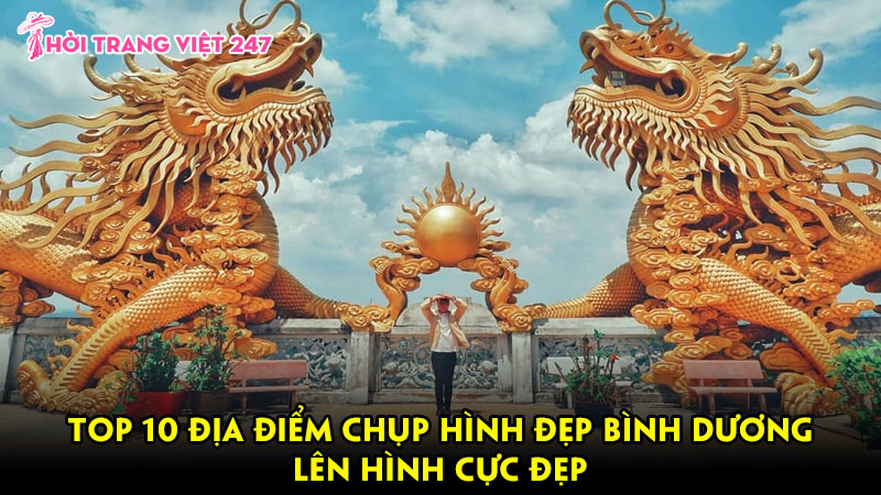 Top 10 địa điểm chụp hình đẹp Bình Dương lên hình cực đẹp