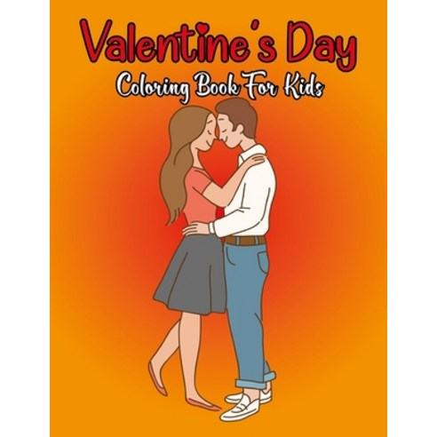 Valentine''s Day Coloring Book For Kids: A Collection of Valentine ...