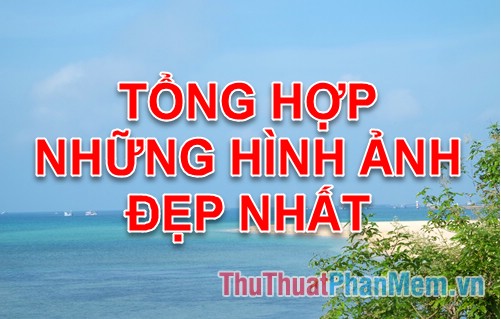 Ảnh đẹp, tổng hợp những hình ảnh đẹp nhất