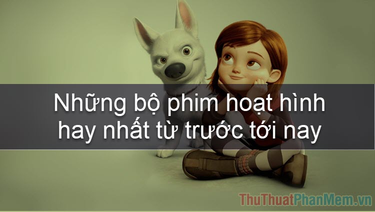 Top phim hoạt hình - Những bộ phim hoạt hình hay nhất từ trước đến nay