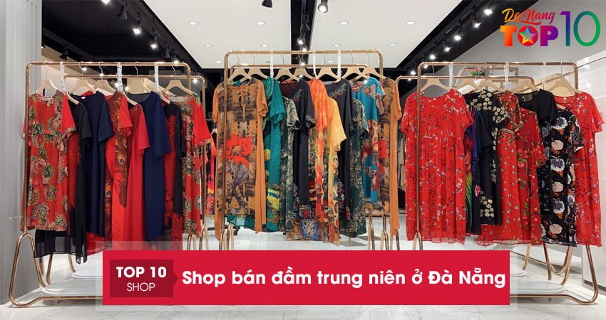 Xúng Xính Với 10+ Shop Bán Đầm Trung Niên Ở Đà Nẵng Bền, Đẹp, Rẻ