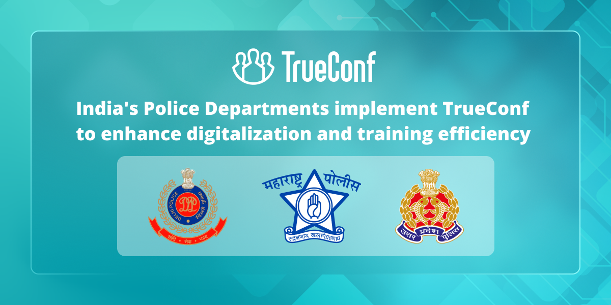 India's Police Departments implement TrueConf to enhance digitalization ...