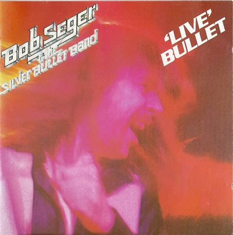 Bob Seger And The Silver Bullet Band - 'Live' Bullet (CD) | Discogs