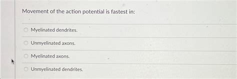 Solved Movement of the action potential is fastest | Chegg.com