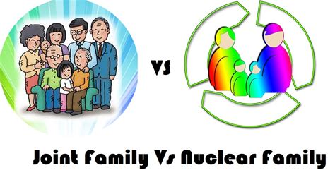 Joint Family Vs Nuclear Family - Advantages and Disadvantages