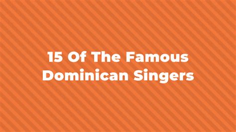 15 Of The Greatest And Most Famous Dominican Singers