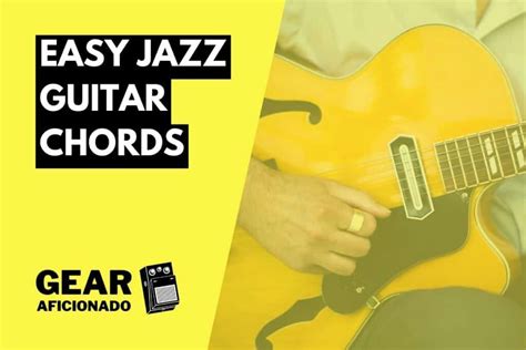 21 Easy Jazz Guitar Chords to Level up Your Playing