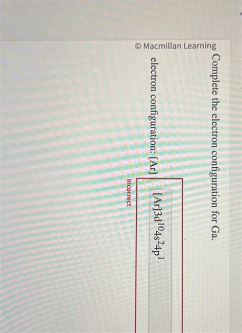 Solved Complete the electron configuration for Ga. electron | Chegg.com