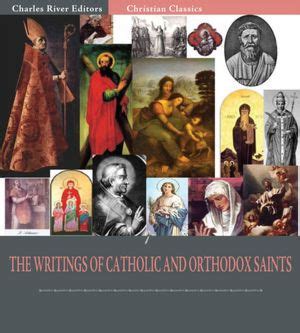 The Writings of Catholic and Orthodox Saints: Classic Works of St ...