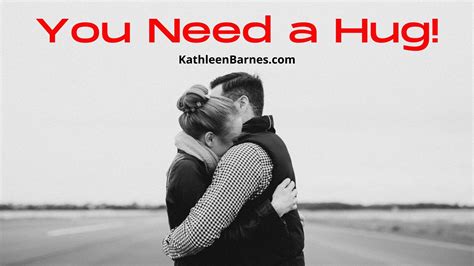 You Need a Hug and I Do Too - KathleenBarnes.com