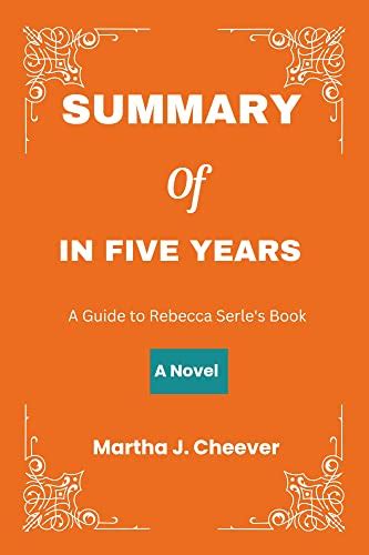 SUMMARY OF IN FIVE YEARS : A Novel by Martha J. Cheever | Goodreads