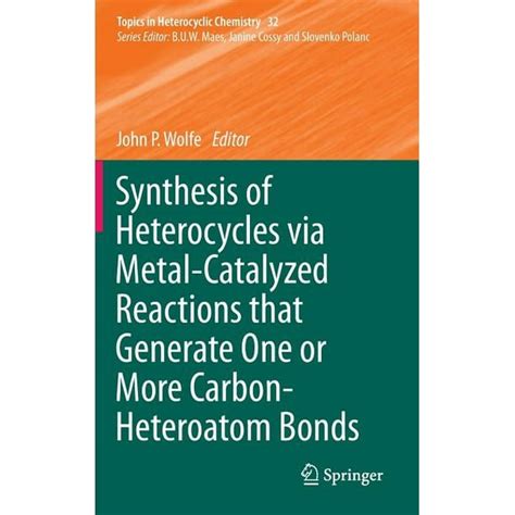 Topics in Heterocyclic Chemistry: Synthesis of Heterocycles Via Metal ...