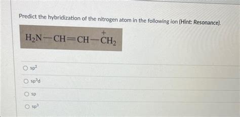 Solved Predict the hybridization of the nitrogen atom in the | Chegg.com