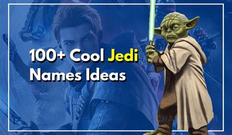 100+ Jedi Names For The Galaxy's Greatest Warriors