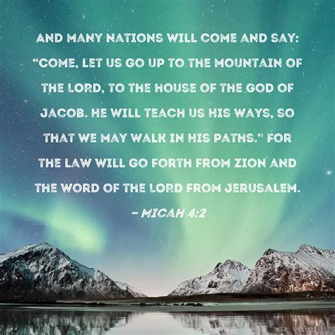 Micah 4:2 And many nations will come and say: "Come, let us go up to ...