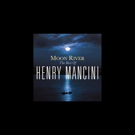 ‎Moon River - The Henry Mancini Collection by Henry Mancini on Apple Music