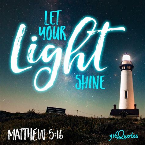 Let Your Light Shine - Matthew 5:16 | 316 Quotes