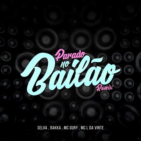 BPM and key for Parado no Bailão - Remix by Selva | Tempo for Parado no ...