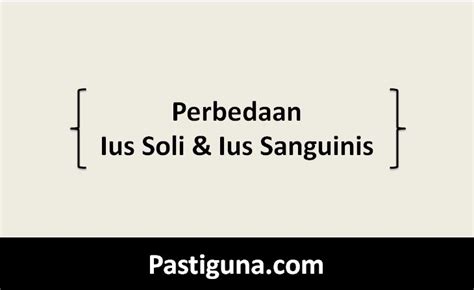 Ius Soli Dan Ius Sanguinis Pengertian Perbedaaan Masalah Contoh