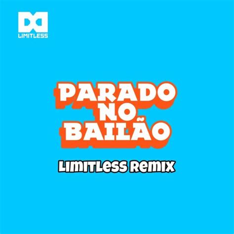 Stream Parado no Bailão (Limitless Remix) by Limitless | Listen online ...