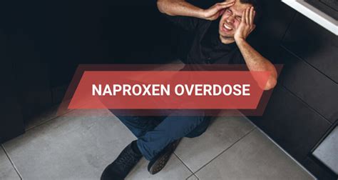 Naproxen Overdose - Symptoms, First Aid, And Treatment