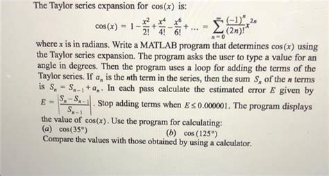 Solved The Taylor series expansion for cos(x) is: | Chegg.com