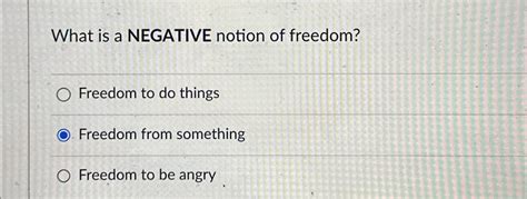 Solved What is a NEGATIVE notion of freedom?Freedom to do | Chegg.com